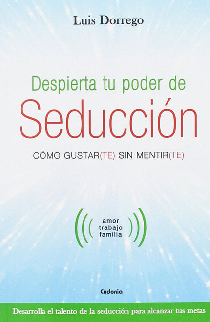 Libro Despierta Tu Poder De Seducción: En este ameno, sencillo y, sobre todo, prácticolibro, encontrarás las claves para