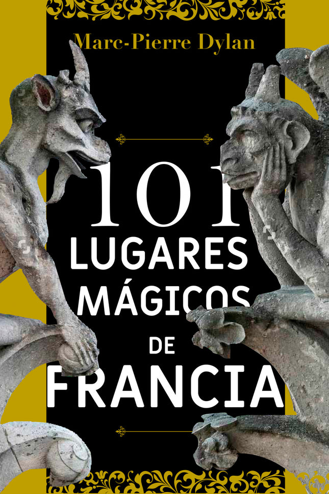 Libro 101 Lugares Mágicos De Francia: Este libro es único porque propone una forma diferente de conocer Francia, visitan