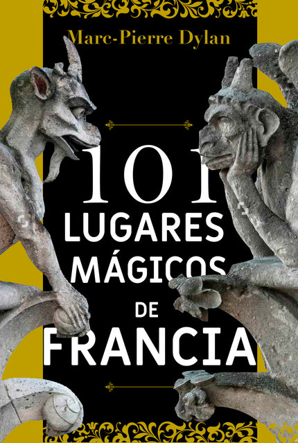 Libro 101 Lugares Mágicos De Francia: Este libro es único porque propone una forma diferente de conocer Francia, visitan