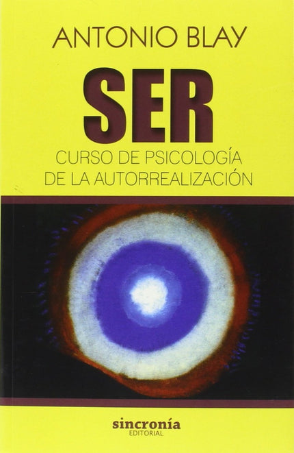 Libro Ser: Esta obra sobre psicología de la autorrealización nace de los cursos que Antonio Blay impartió durante los úl