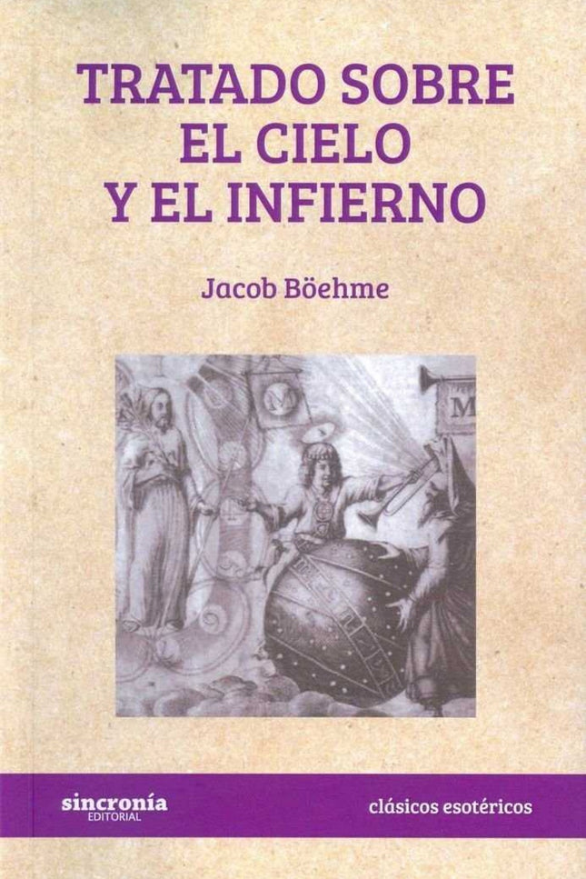 Libro Tratado Sobre El Cielo Y El Infierno: Sin duda, la sabiduría mística de Jacob Böehme no puede dejar a nadie indife