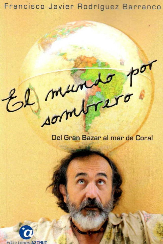 El Mundo Por Sombrero. Tomo I: Del Gran Bazar Al Mar De Coral