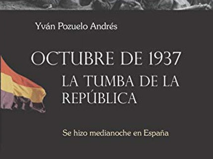 OCTUBRE DE 1937 LA TUMBA DE LA REPUBLICA - Yvan Pozuelo Andres - Tapa blanda