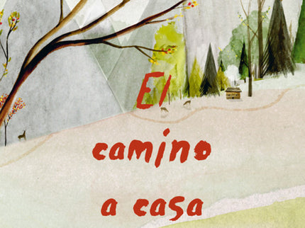 Libro El Camino A Casa: Cuando el invierno se acerca, un pájaro huye con su pollito, un ratón construye un nido para su 