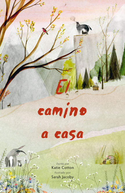 Libro El Camino A Casa: Cuando el invierno se acerca, un pájaro huye con su pollito, un ratón construye un nido para su 