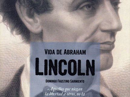 Libro La Vida De Abraham Lincoln: Faustino Sarmiento tomó la pluma para narrar la vida de Lincoln justo después de producirse su asesinato. Esta es, así pues, la primera biografía del gran hombre, escrita desde el pálpito del presente por alguien cuya vida tuvo muchos paralelismos con la del mítico presidente, pues su autor, además de escritor, docente, periodista y militar, fue un destacado político y estadista que llegó a presidir Argentina entre 1868 y 1874.