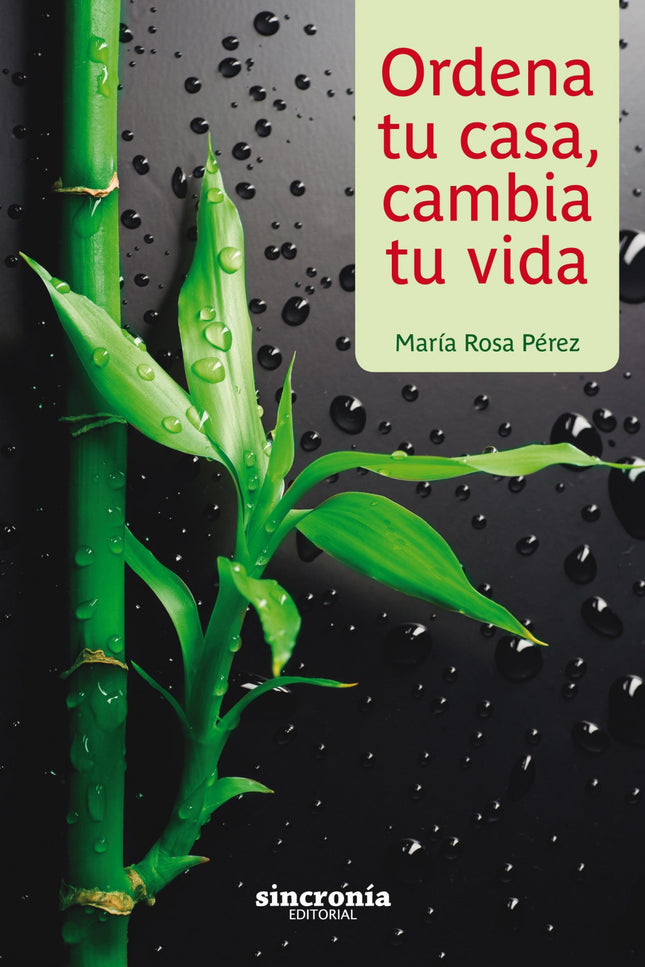 Libro Ordena Tu Casa, Cambia Tu Vida: Con Ordena tu casa, cambia tu vida descu-brirás el apasionante mundo del Feng Shui