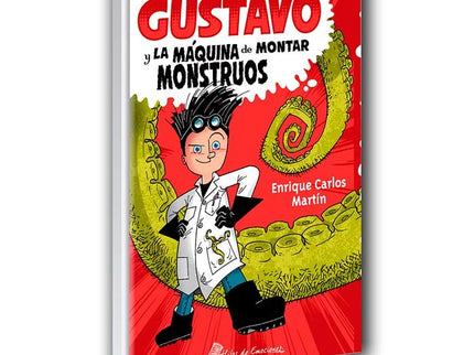 Gustavo y la máquina de montar monstruos - Enrique Carlos Martín Rodríguez - Tapa blanda
