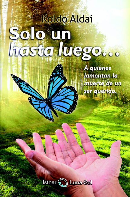 Libro Solo Un Hasta Luego...: El libro aborda lo que la ciencia divina entiende por el proceso de muerte y reencarnación