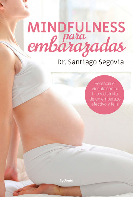 Libro Mindfulness Para Embarazadas: El Dr. Santiago Segovia es el creador de un método de meditación pensado para las embarazadas.
