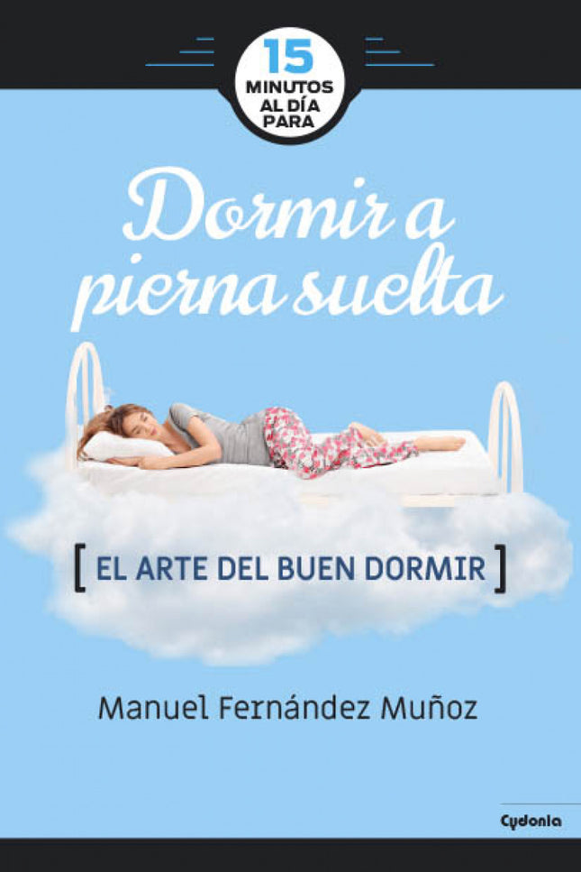Libro Dormir A Pierna Suelta: Uno de los problemas más extendidos de la actualidad es el insomnio: la imposibilidad de c