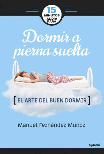 Libro Dormir A Pierna Suelta: Uno de los problemas más extendidos de la actualidad es el insomnio: la imposibilidad de c