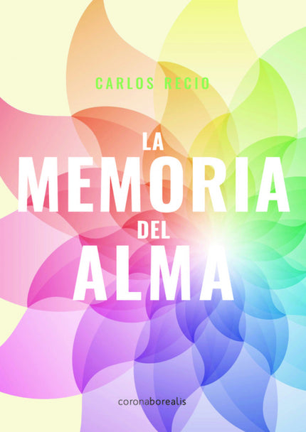 Libro Memoria Del Alma: El objetivo de este libro es ayudar al lector a tomar conciencia de si mismo y sobre todo de lo 