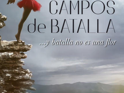 Libro Campos De Batalla: «Salí de aquí para buscarte. No sé cómo voy a regresar, pero si en las guerras se volvía a nacer, a veces sin un brazo, aquí mismo pongo en riesgo mis abrazos de después.