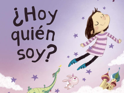Libro ¿hoy Quién Soy Yo?: La imaginación y la necesidad de soñar son herramientas imprescindibles en el aprendizaje emocional de niñas y niños, especialmente en circunstancias vitales difíciles de transitar. Trata, con sensibilidad y ternura, la diversidad en los modelos familiares desde la óptica de los más pequeños.