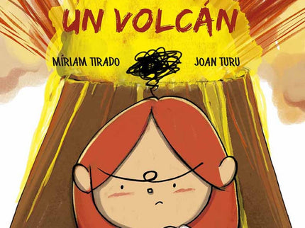 Libro Tengo Un Volcán: Alba no lo sabía, pero tiene un volcán en su interior, más o menos entre el ombligo y las costillas. A veces, el volcán se enciende y explota.