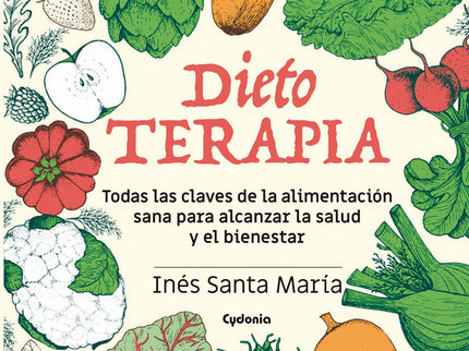 Libro Dietoterapia: Inés Santa María explica, en un lenguaje sencillo y accesible, todas las pautas de alimentación y la