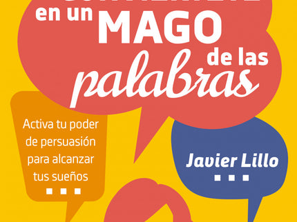 Libro Conviértete En Un Mago De Las Palabras: Lo que rodea a una conversación es mucho más importante que las palabras en sí. ¿Y si dominar la magia de la comunicación solo fuese cuestión de conocer las claves adecuadas?Porque en nuestra vida privada, pública y laboral la comunicación es imprescindible.