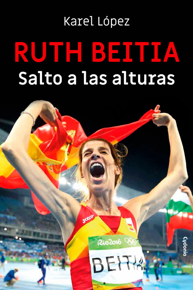 Libro Ruth Beitia: Salto A Las Alturas: ¿Cómo es Ruth Beitia? ¿Cómo ha llegado a convertirse en una de las mejores deportistas españolas de la historia con 15+1 medallas entre Europeos, Mundiales y Juegos Olímpicos?
