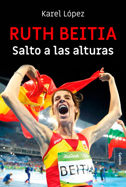 Libro Ruth Beitia: Salto A Las Alturas: ¿Cómo es Ruth Beitia? ¿Cómo ha llegado a convertirse en una de las mejores deportistas españolas de la historia con 15+1 medallas entre Europeos, Mundiales y Juegos Olímpicos?