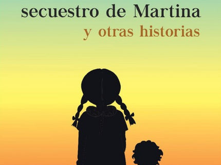 Historia Del Secuestro De Martina Y Otras Historias