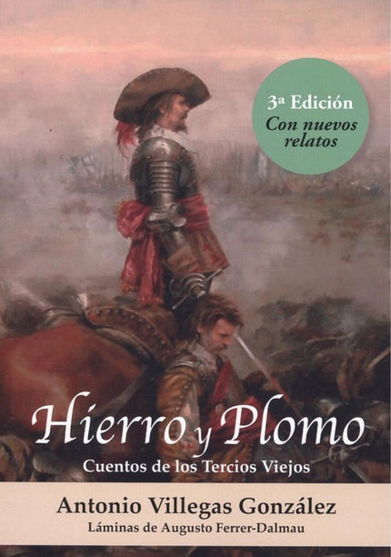 Libro Hierro Y Plomo 3ª Ed. Con Nuevos Relatos: Hierro y Plomo es un pasaporte de embarque a la heroica España de los Tercios Viejos, en la que no se ponía el Sol. Pero también es un viaje por los sentidos.