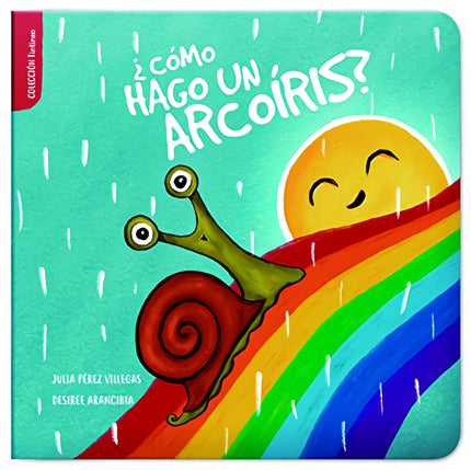 Libro ¿cómo Hago Un Arcoíris?: Un sol, con un caracol y la lluvia clara, que te moja la cara, son los ingredientes para hacer un arcoíris. Un libro en rima, escrito en mayúsculas, que narra como se forman los 7 colores.