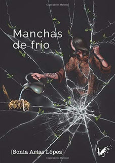 Libro Manchas De Frío: Para encontrarnos con su dosis de poesía debemos estar abiertos a todo. En Manchas de frío crecen historias que nos acercan al surrealismo, al intimismo, al idealismo y también a la más descarnada realidad.