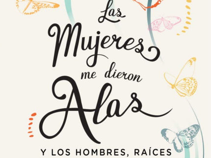 Las Mujeres Me Dieron Alas