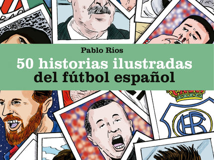 Libro 50 Historias Ilustradas Del Fútbol Español: Un recorrido por el fútbol español a través de 50 apasionantes historias ilustradas.El fútbol es un deporte que se juega, pero también se cuenta. Pablo Ríos escribe y dibuja 50 historias del fútbol español de todos los tiempos: un recorrido a través de la memoria del deporte rey de nuestro país lleno de goles de fantasía, victorias en el último minuto, dolorosas derrotas y, sobre todo, mucho humor.