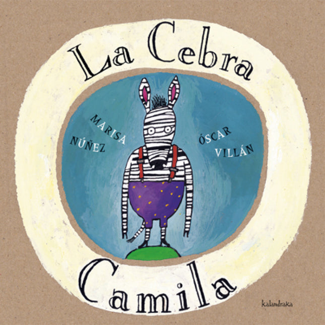 Libro La Cebra Camila: . . . Un día, al salir de casa, el viento bandido se llevó siete rayas de su vestido. Una araña, 
