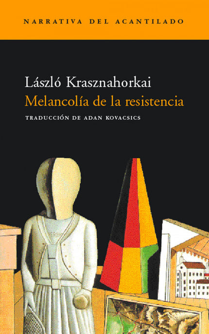 Libro Melancolia De La Resistencia: Tragicómica y melancólica, esta novela nos presenta un mundo plúmbeo y totalitario, 