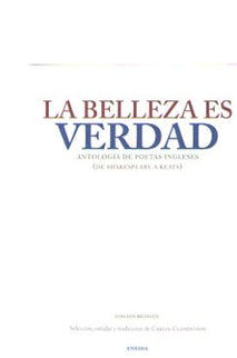 Libro La Belleza De La Verdad: Desde hace ya varias decadas la presencia de las letras y, en particular, de la poesia inglesas en la vida cultural española ha superado el desconocimiento que secularmente, con notables excepciones, flotaba en nuestro ambito literario. Pero de un tiempo