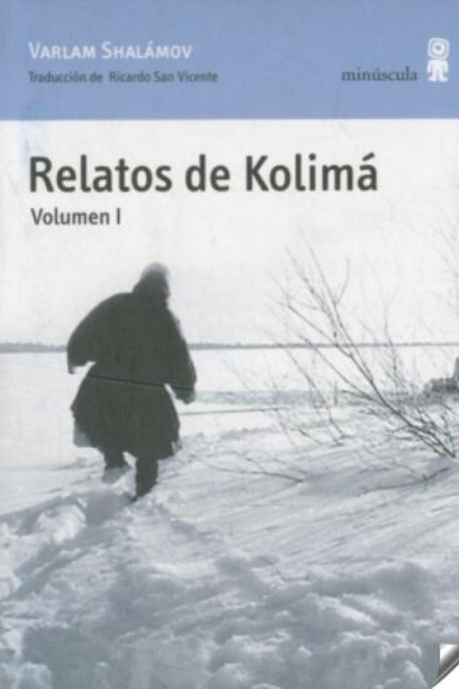 Libro Relatos De Kolimá: Varlam Shalámov se adentra en el infierno blanco de Kolimá, región situada en el límite orienta