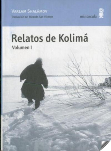 Libro Relatos De Kolimá: Varlam Shalámov se adentra en el infierno blanco de Kolimá, región situada en el límite orienta