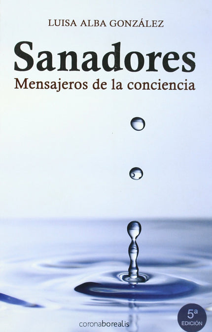 Libro Sanadores, Mensajeros De La Conciencia: Con la sola intervención de sus extraordinarias capacidades, los sanadores