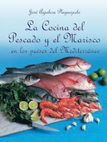Libro La Cocina Del Pescado Y Marisco En Los Paises Mediterraneo: Una obra sobre la cocina del pescado y el marisco en l