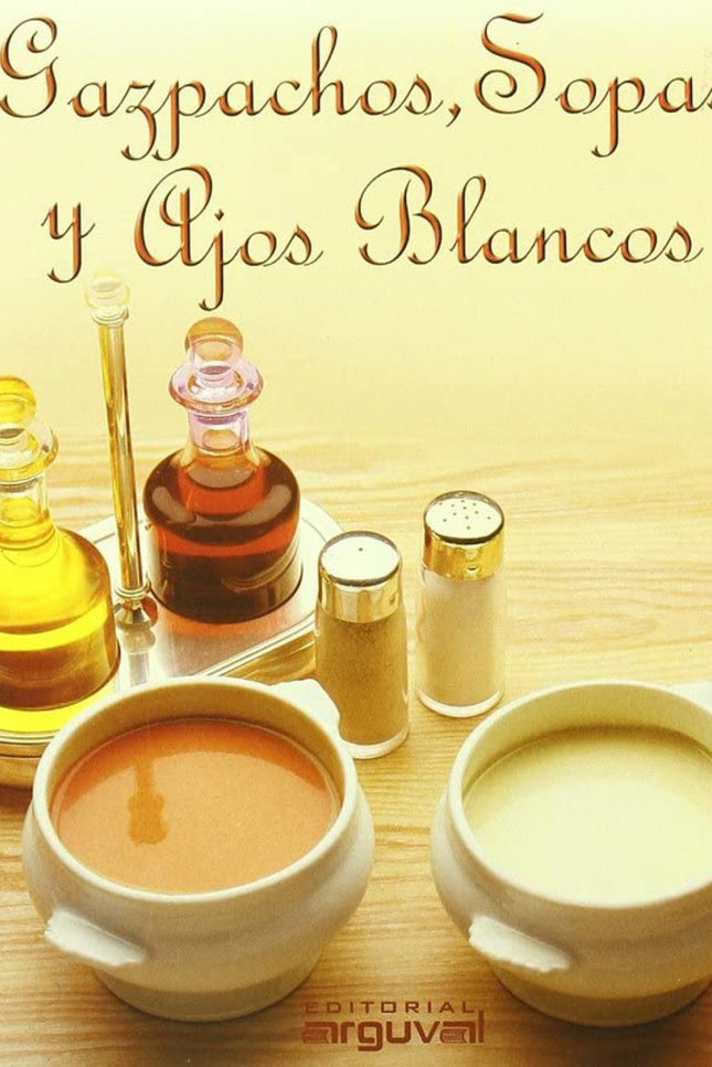 Libro Gazpachos, Sopas Y Ajos Blancos: Exquisito libro sobre los platos veraniegos más populares de Andalucía, aderezado