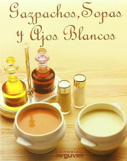 Libro Gazpachos, Sopas Y Ajos Blancos: Exquisito libro sobre los platos veraniegos más populares de Andalucía, aderezado