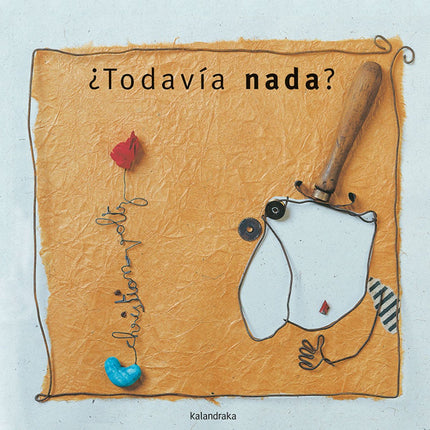 Libro Todavía Nada?: El protagonista de este relato cava un día un agujero en la tierra y deja caer una semilla. Aguarda