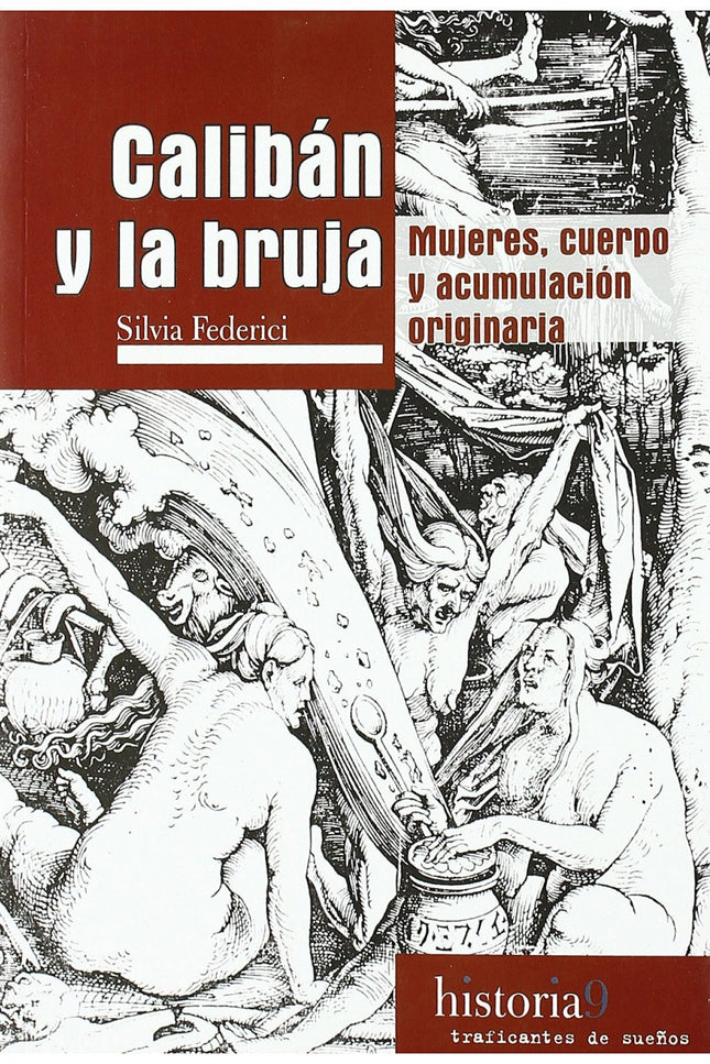 Libro Calibán Y La Bruja: De la emancipación de la servidumbre a las herejías subversivas, un hilo rojo recorre la histo