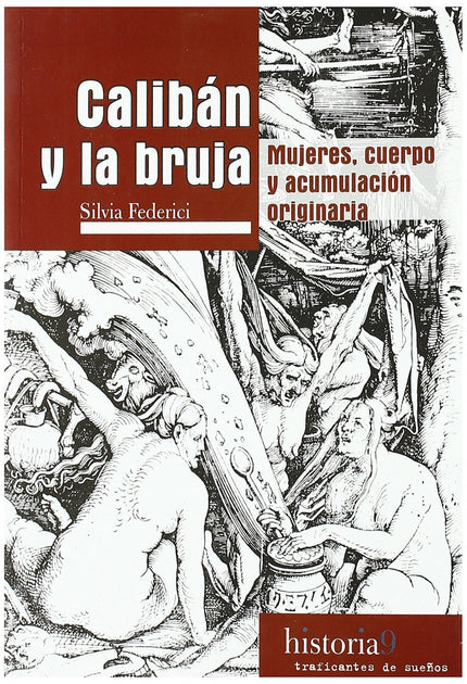 Libro Calibán Y La Bruja: De la emancipación de la servidumbre a las herejías subversivas, un hilo rojo recorre la histo