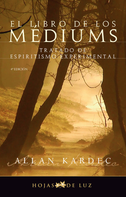 Libro El Libro De Los Médiums: Allan Kardec expone en este libro la parte práctica de la doctrina, basada en el estudio 
