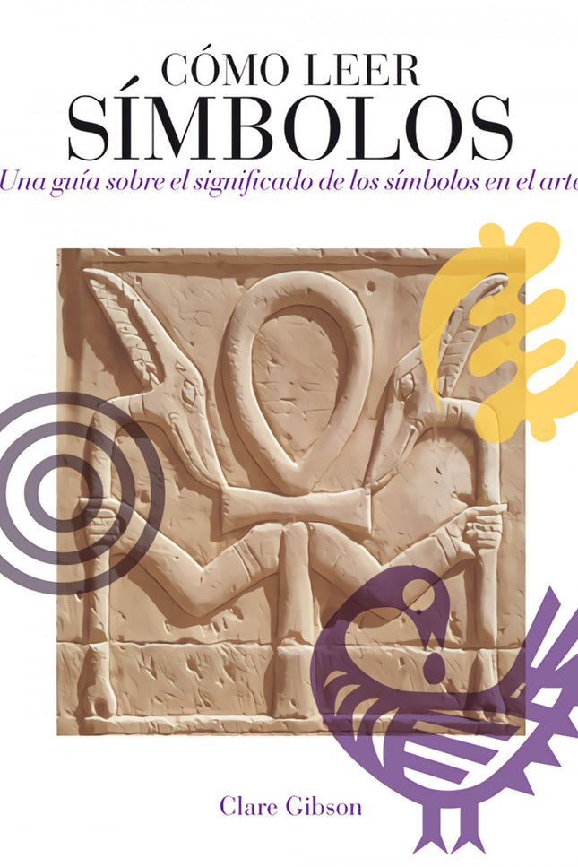 Libro Cómo Leer Símbolos: Este volumen repleto de información constituye una guía accesible a los símbolos arquetípicos 