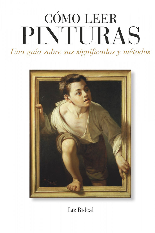 Libro Cómo Leer Pinturas: Una accesible e informativa guía sobre el arte pictórico desde el siglo XV al XXI que le permi