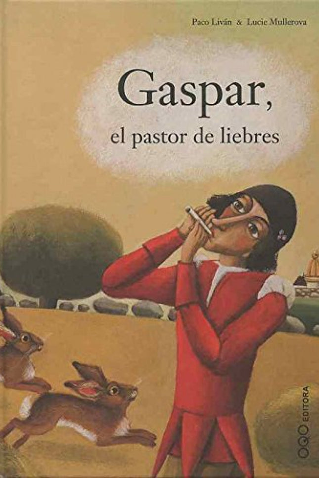 Libro Gaspar, El Pastor De Liebres: Gaspar, un granjero humilde y audaz, pretende conquistar a una princesa que, cansada