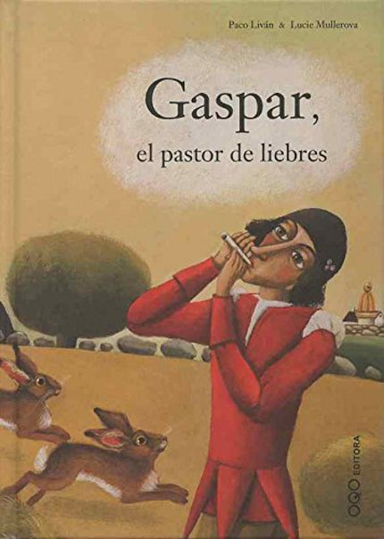 Libro Gaspar, El Pastor De Liebres: Gaspar, un granjero humilde y audaz, pretende conquistar a una princesa que, cansada