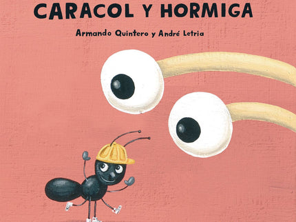 Libro Caracol Y Hormiga: Caracol anda despacio y hormiga rápido, lo que no les impide estar siempre juntos, como buenos 