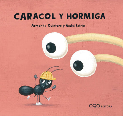 Libro Caracol Y Hormiga: Caracol anda despacio y hormiga rápido, lo que no les impide estar siempre juntos, como buenos 