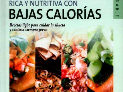 Libro Guía De Cocina Rica Y Nutritiva Con Bajas Calorias: Guía de cocina rica y nutritiva con bajas calorías realiza un 